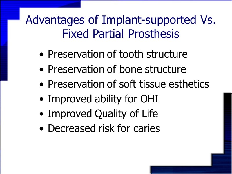 Advantages of Implant-supported Vs. Fixed Partial Prosthesis Preservation of tooth structure Preservation of bone